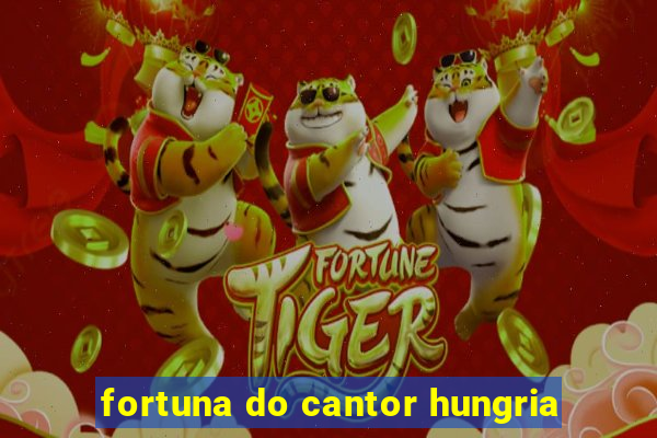 fortuna do cantor hungria